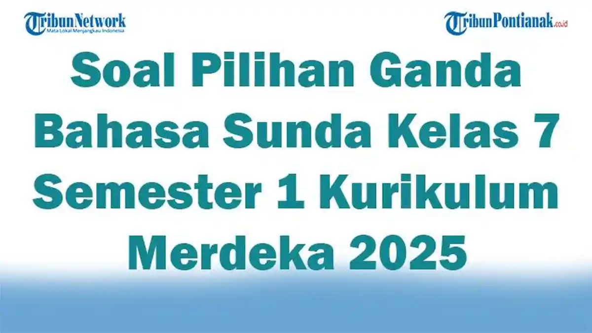 50 Soal Bahasa Sunda Kelas 7 Semester 1 dan Kunci Jawaban 2026, Ternyata Mudah